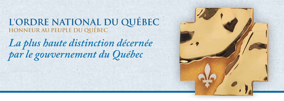 L'Ordre national du Québec - Honneur au peuple du Québec - La plus haute distinction décernée par le gouvernement du Québec.